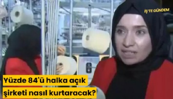 Yüzde 84'ü halka açık şirketi nasıl kurtaracak?