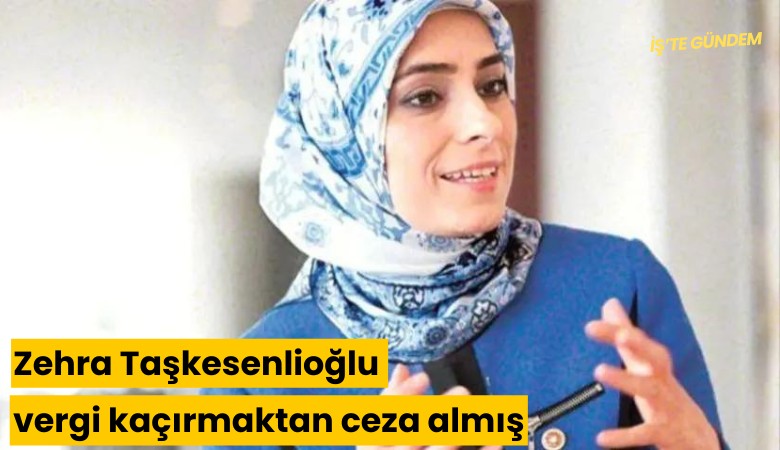 Zehra Taşkesenlioğlu vergi kaçırmaktan ceza almış