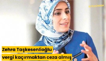 Zehra Taşkesenlioğlu vergi kaçırmaktan ceza almış